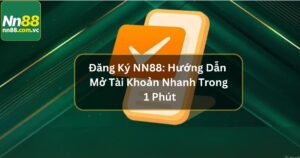 Đăng Ký NN88: Hướng Dẫn Mở Tài Khoản Nhanh Trong 1 Phút