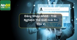 Đăng Nhập NN88 - Trải Nghiệm Thế Giới Giải Trí Thú Vị