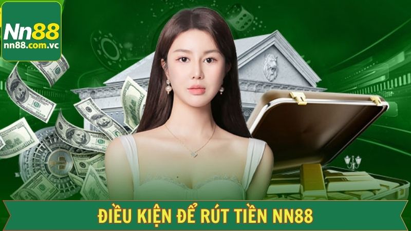 Rút Tiền NN88 - Đặt Lệnh Giao Dịch Chỉ Với 2 Phút 2 Điều kiện hàng đầu dành cho hội viên nhà cái