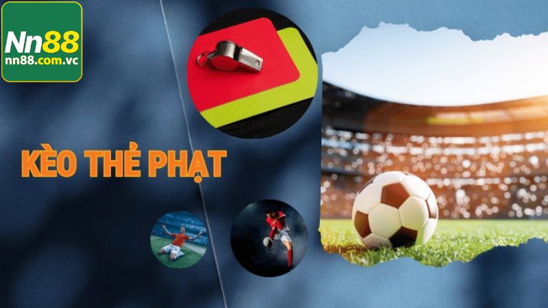 Kèo Thẻ Phạt Là Gì? Hướng Dẫn Cách Đọc Và Bắt Cực Chuẩn 4 Tất tần tật về cách chơi kèo thẻ phạt NN88