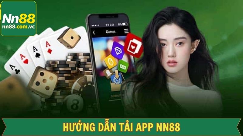 Tải App NN88 - Trải Nghiệm Cá Cược Ngay Trong Tầm Tay 3 Hướng dẫn các bước download siêu nhanh từ nhà cái