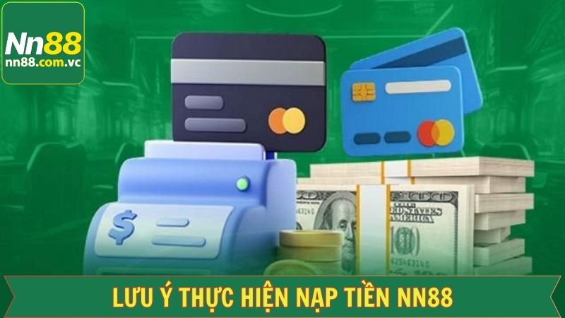 Nạp Tiền NN88 - Giao Dịch Thuận Tiện Ngay Trong Tích Tắc 4 Một vài lưu ý khi nạp tiền NN88 từ hệ thống
