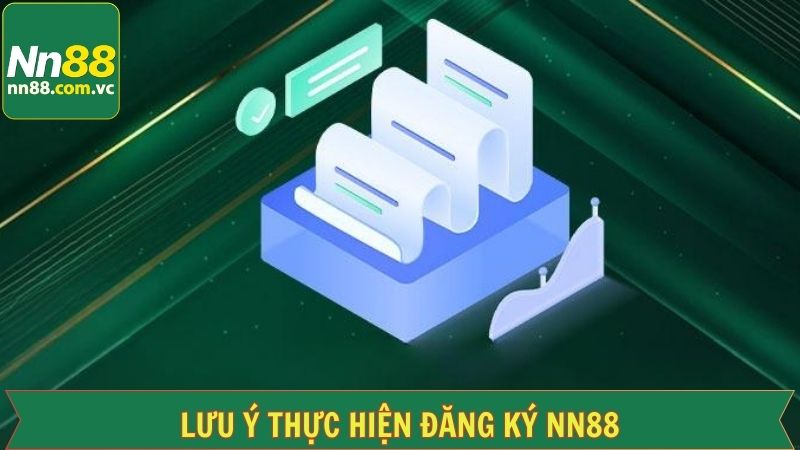 Đăng Ký NN88: Hướng Dẫn Mở Tài Khoản Nhanh Trong 1 Phút 4 Lưu ý quan trọng cần tuân thủ khi mở tài khoản NN88