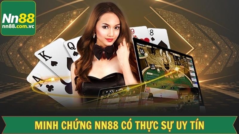NN88 Có Thực Sự Uy Tín? Giải Đáp Thắc Mắc Cho Hội Viên 4 Minh chứng cho vấn đề NN88 có thực sự uy tín