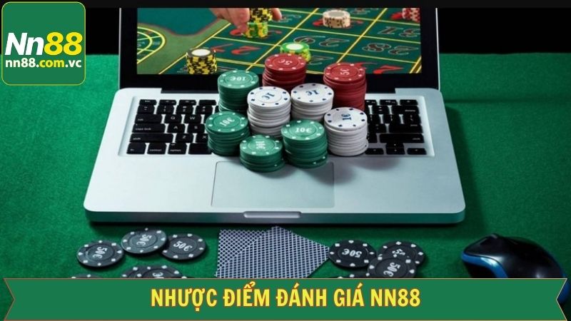 Người Chơi Đánh Giá NN88 - Nhà Cái Nôi Tiếng Trong 2025 4 Nhược điểm của hệ thống mà người chơi chỉ ra