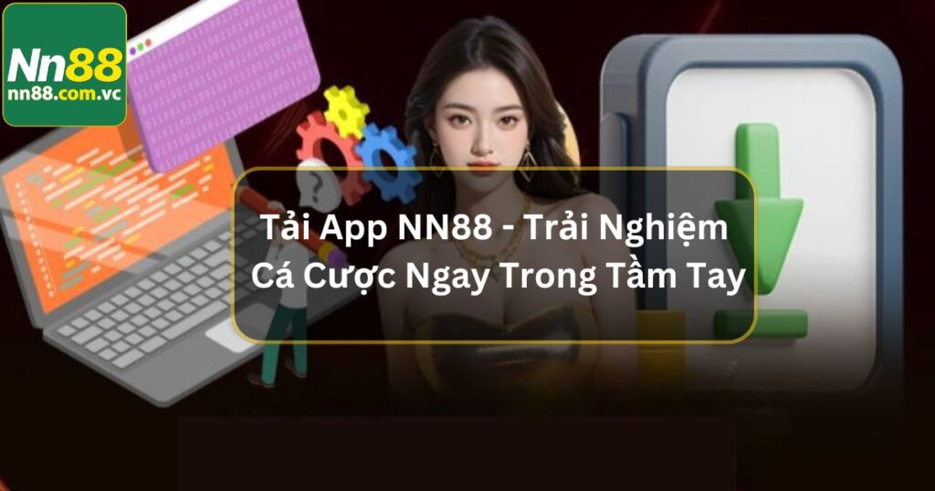 Tải App NN88 - Trải Nghiệm Cá Cược Ngay Trong Tầm Tay