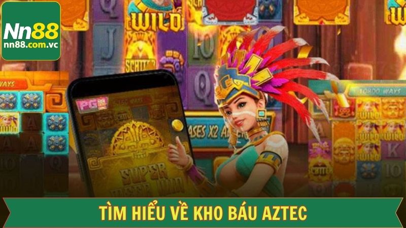 Kho Báu Aztec – Khám Phá Huyền Thoại Đế Chế Huy Hoàng 2 Tổng quan về sức hút của kho báu Aztec