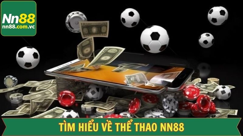Thể Thao NN88 - Chinh Phục Thưởng Lớn Qua Các Bộ Môn Thú Vị 1 Khái quát các điểm nổi bật về sảnh thể thao
