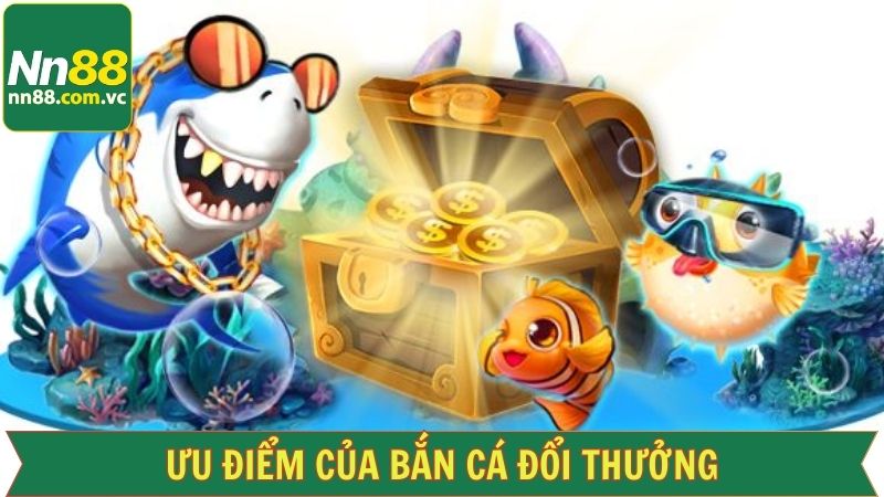Các lợi ích khủng khi tham gia bắn cá đổi thưởng NN88