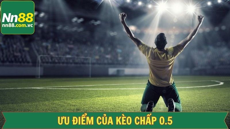 Lợi thế nổi bật đến từ cá cược kèo chấp 0.5