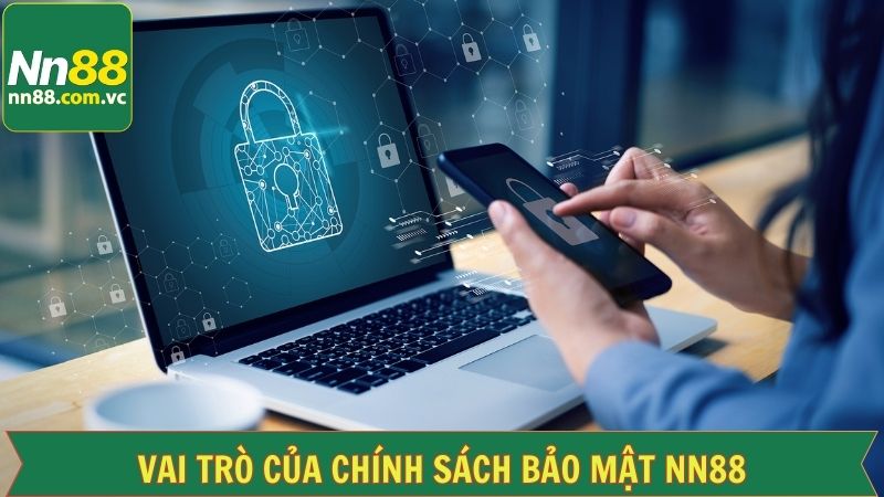 Chính Sách Bảo Mật - Quy Định An Toàn Thông Tin Tại NN88 1 Vai trò cốt lõi của chính sách bảo mật NN88
